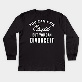 Divorced - You can't fix stupid but you can divorce it Kids Long Sleeve T-Shirt